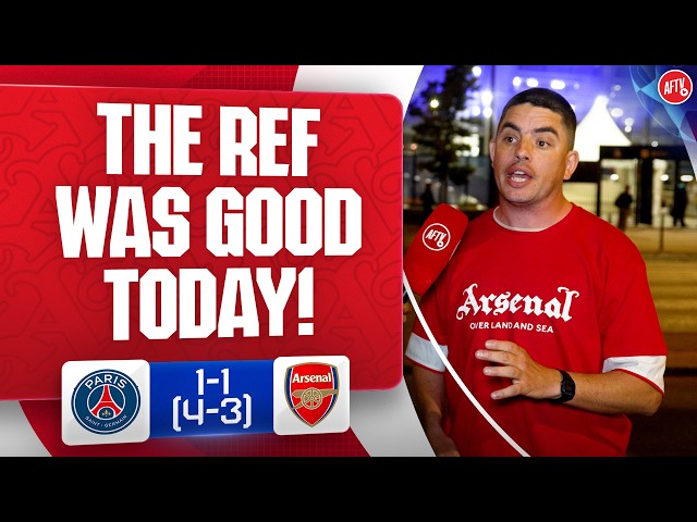 Don't Blame The Ref!! He Was Good Today! | PSG 1-1 (4-3) Arsenal