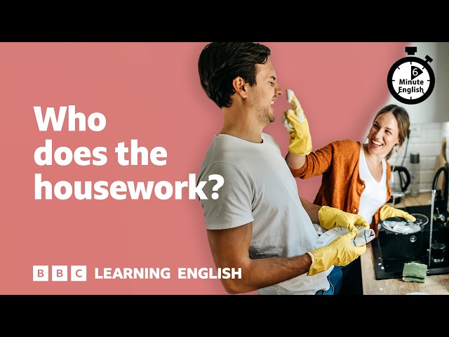 Who does the housework? ⏲️ 6 Minute English