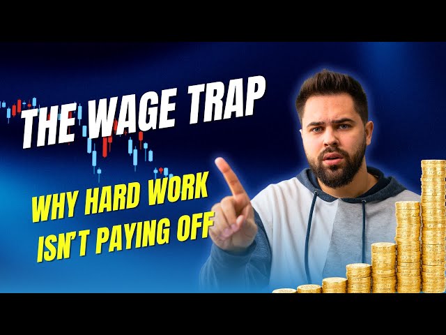 The Wage Trap: Why Hard Work Isn’t Paying Off (And What To Do About It)
