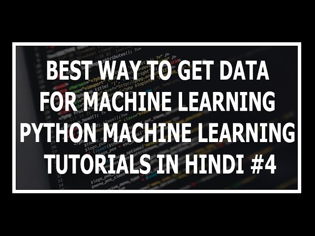 [Hindi] Data Collection For Machine Learning? - Machine Learning Tutorials Using Python In Hindi