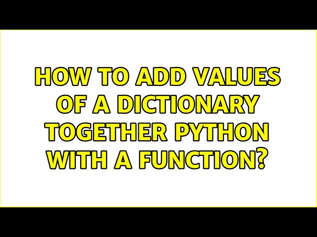 How to add values of a dictionary together python with a function?