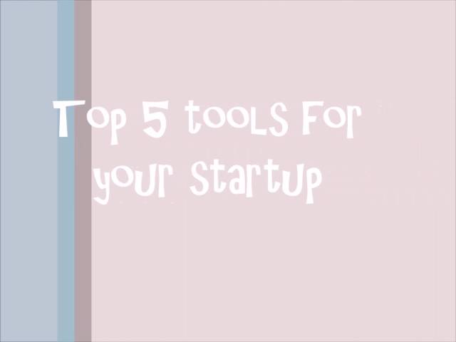 My top 5 tools for startups and small businesses