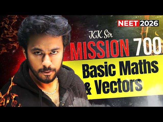 Basic Math's & Vectors For NEET 2026 | MISSION 700+ Phase 1 🔥 | KK Sir