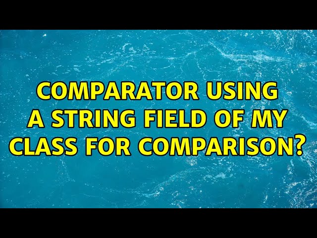Comparator using a String field of my class for comparison? (4 Solutions!!)