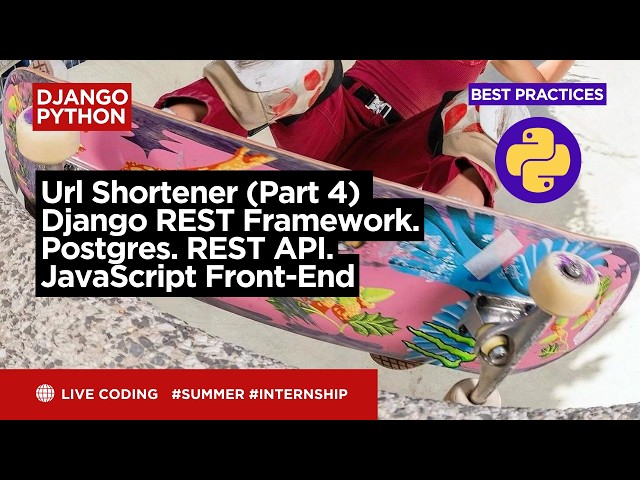 Django. Python. Url Shortener Part 4 Django REST Framework. Postgres. REST API. JavaScript Front-End