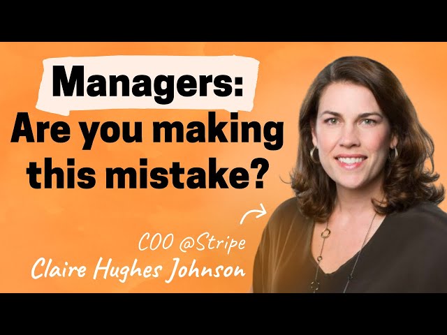 The common mistake most managers make | Claire Hughes Johnson (ex-COO of Stripe)