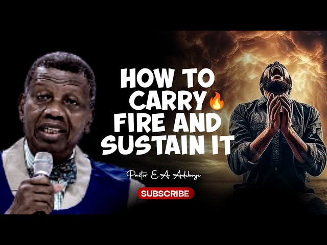 HOW TO CARRY & SUSTAIN THE FIRE 🔥OF GOD - PASTOR E.A ADEBOYE