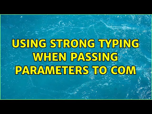 Using strong typing when passing parameters to COM