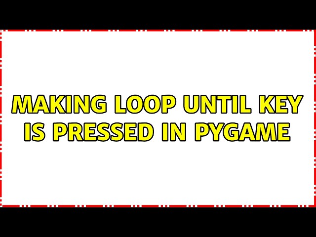 making loop until key is pressed in pygame