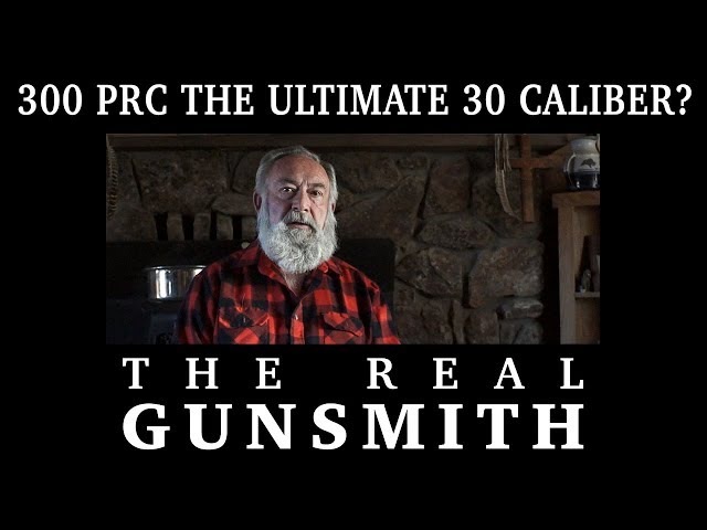 300 PRC the ultimate 30 caliber? – The Real Gunsmith