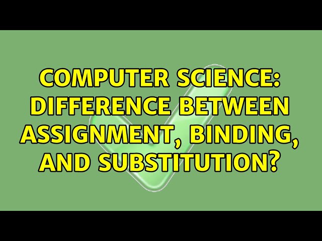 Computer Science: Difference between assignment, binding, and substitution?