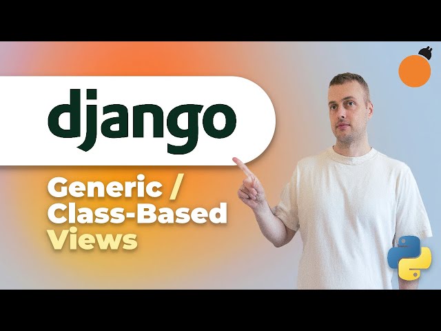 Django - Generic & Class-Based Views! (an alternative to functions)