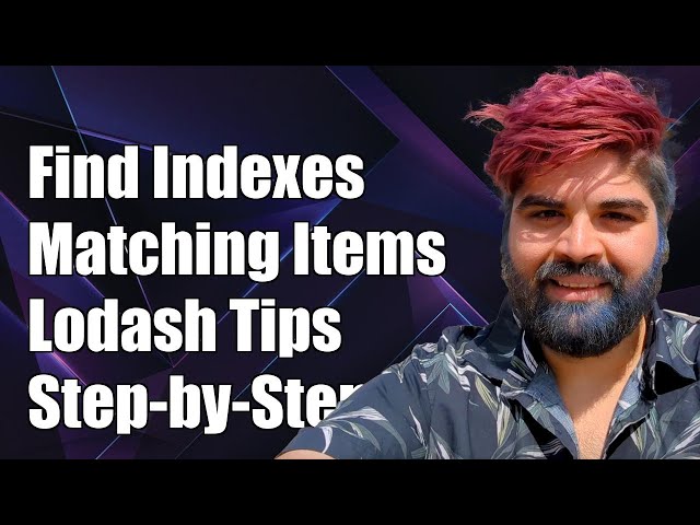 How to Find Indexes of All Matching Elements in Lodash: A Step-by-Step Guide