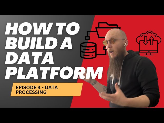 How To Build A Data Platform 4 - Data Processing