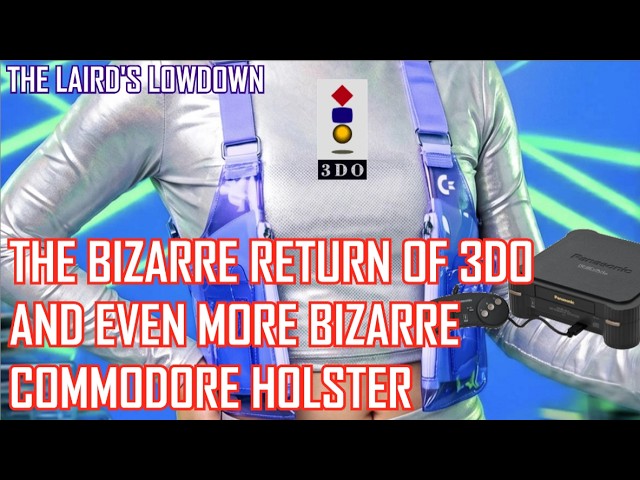 The Bizarre Return of 3DO & Even More Bizarre Commodore Holster - The Laird's Lowdown