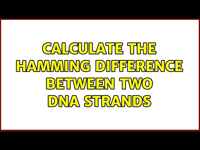 Calculate the Hamming difference between two DNA strands (2 Solutions!!)