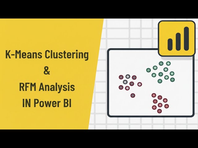 K Means Clustering & RFM Analysis SECRET to Boost Customer Segmentation Insights in Power BI