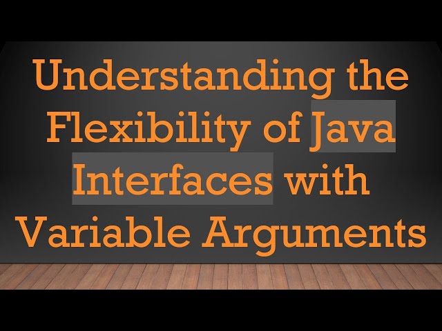 Understanding the Flexibility of Java Interfaces with Variable Arguments