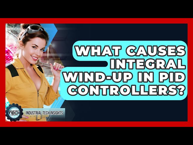 What Causes Integral Wind-up In PID Controllers? - Industrial Tech Insights