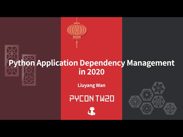 Python Application Dependency Management in 2020｜Liuyang Wan｜PyCon TW 2020