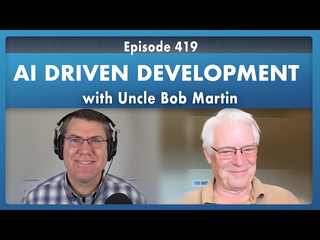 Uncle Bob Martin: AI Driven Development - Episode 419