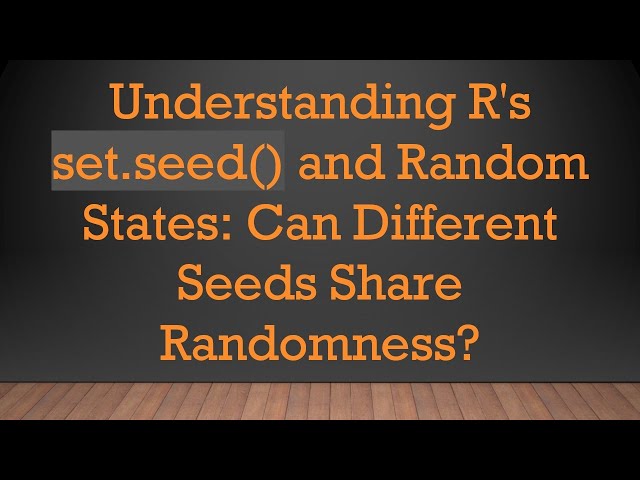 Understanding R's set.seed() and Random States: Can Different Seeds Share Randomness?