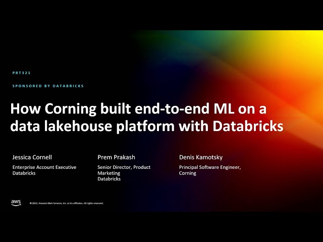 AWS re:Invent 2022 - How Corning built E2E ML on a data lakehouse platform with Databricks (PRT321)