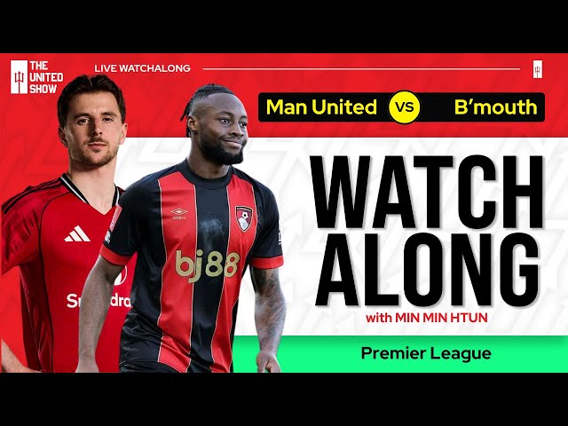 MANCHESTER UNITED VS BOURNEMOUTH  | Live Watch Along With Min Min Htun