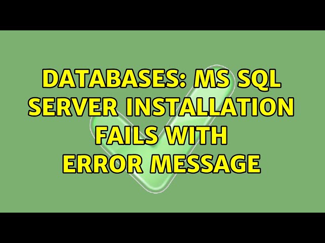 Databases: MS SQL Server installation fails with error message