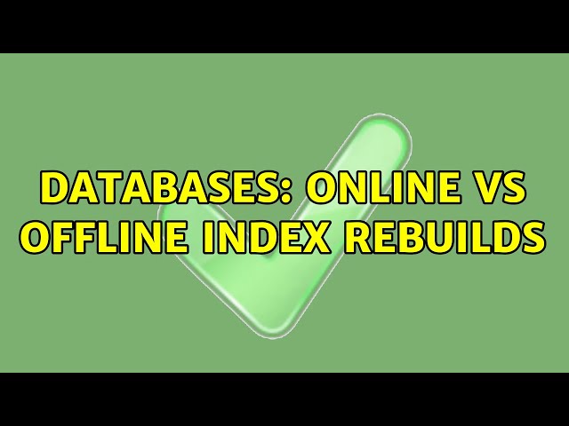 Databases: ONLINE vs OFFLINE index rebuilds (3 Solutions!!)