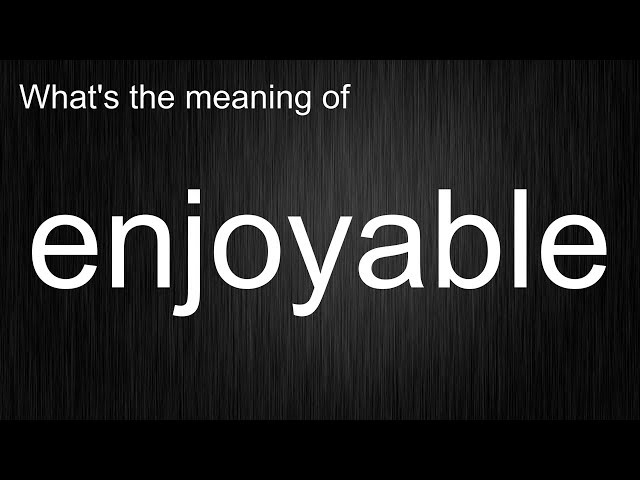 What's the meaning of "enjoyable", How to pronounce enjoyable?