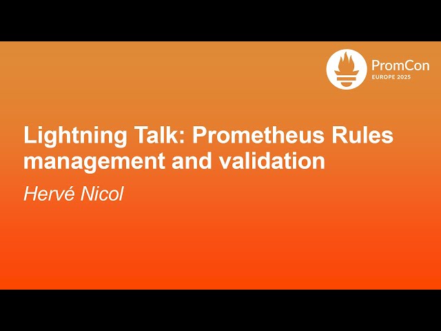 Lightning Talk: Prometheus Rules management and validation - Hervé Nicol