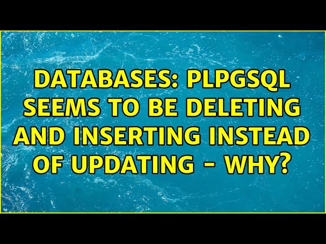 Databases: Plpgsql seems to be deleting and inserting instead of updating - Why? (2 Solutions!!)