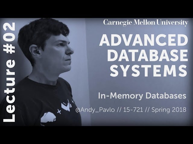 CMU Advanced Database Systems - 02 In-Memory Databases (Spring 2018)