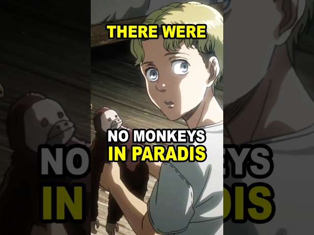 There were no monkeys in Paradis Island in Attack on Titan