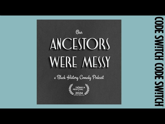 Our Ancestors Were Messy: a Black history comedy show | Code Switch