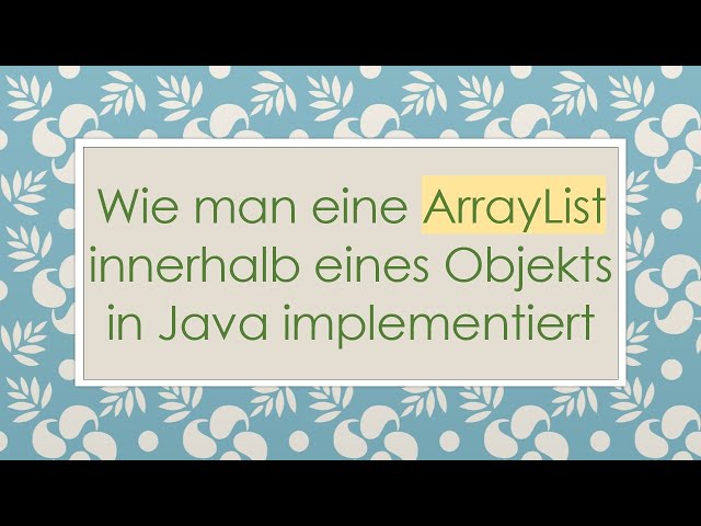 Wie man eine ArrayList innerhalb eines Objekts in Java implementiert