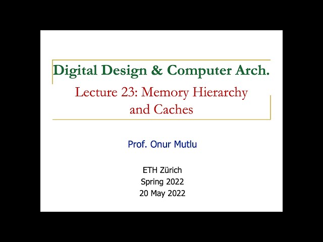 Digital Design & Computer Architecture - Lecture 23: Memory Hierarchy and Caches (Spring 2022)