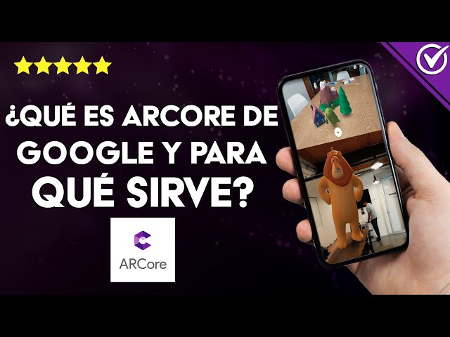 What is Google ARCORE and what is it used for? Which phones is it compatible with?