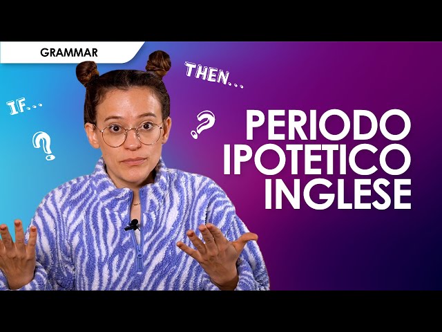 Condizionale inglese: come si forma il periodo ipotetico e quali sono le regole