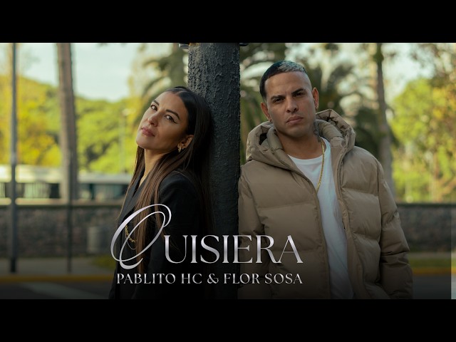 Pablito HC, Flor Sosa - Quisiera (Video Oficial)