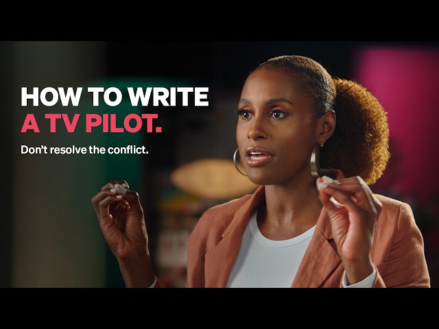 Issa Rae's Rule for Writing a TV Pilot That Gets a Second Episode | MasterClass