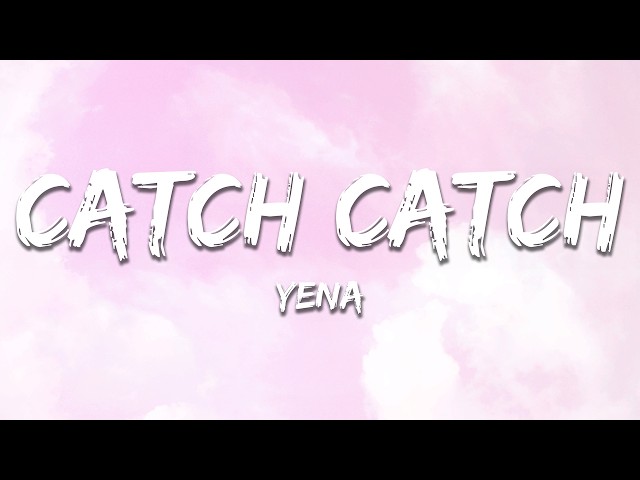 YENA - Catch Catch (Lyrics)