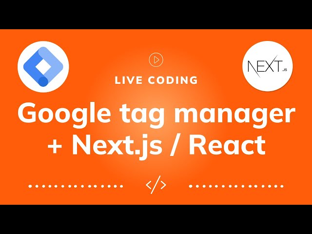 Live coding: how to use Google Tag Manager Events with Next.js / React