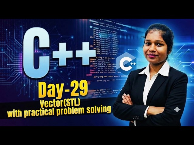Day -29|C++ Full Course|Vector(STL)with Practical Problem Solving|