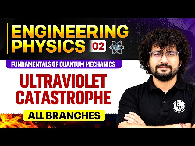 Engineering Physics 02 | Fundamentals of Quantum Mechanics | Ultraviolet Catastrophe | All Branches
