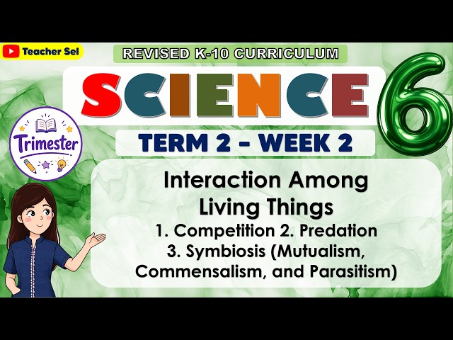 Science 6 Term 2 Week 2 - Interaction Among Living Things1