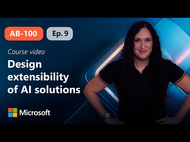 Design extensibility of AI solutions | AB-100 | Episode 9
