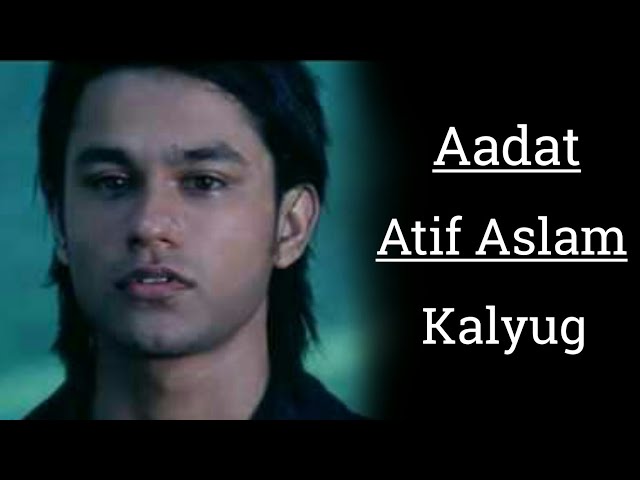 Aadat | Atif Aslam | Kalyug | Aadat Lyrics | Every song lyrics.
