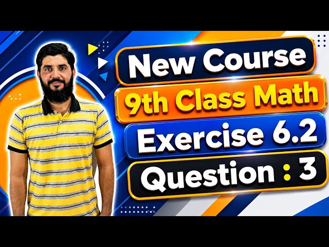 9th Class Math Exercise 6.2 Question 3 | Complete Step-by-Step Solution | New Course | M.Hilal